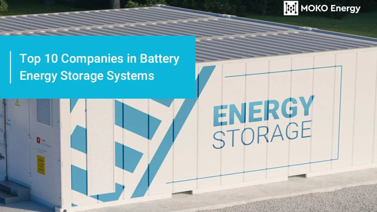 Top 10 Battery Energy Storage System Companies MokoEnergy Your New Energy Solution Provider