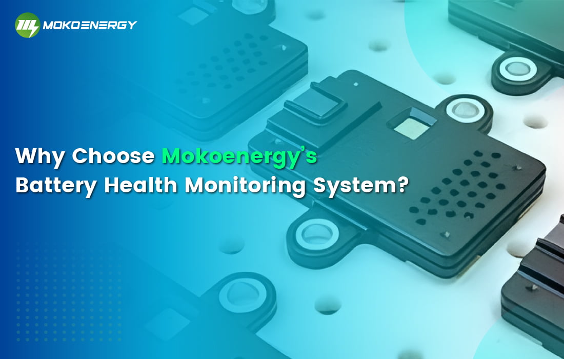Why Choose Mokoenergy's Battery Health Monitoring System？