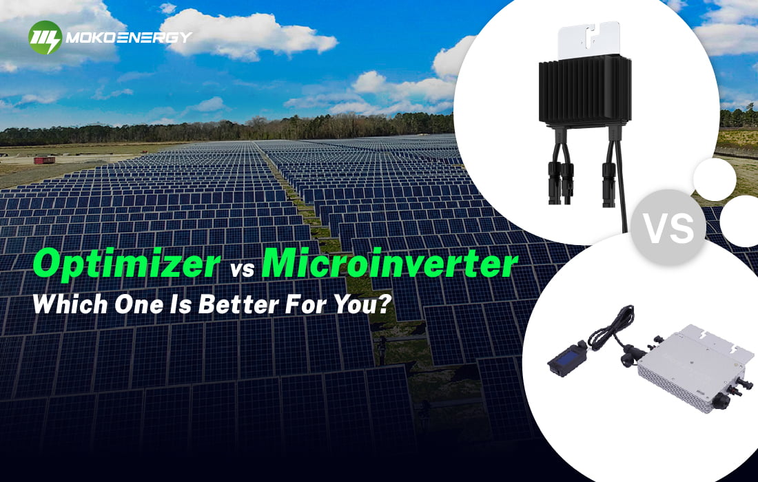 Optimizer vs Microinverter, Which one is better for you?